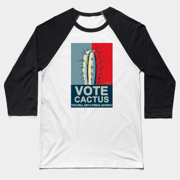 VOTE CACTUS You Will Get a Prick Anyway Baseball T-Shirt by Cactee